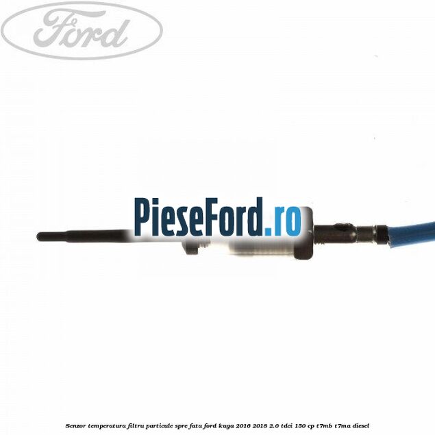 Senzor temperatura filtru particule spre fata Ford Kuga 2016-2018 2.0 TDCi 150 cp Senzor temperatura filtru particule spre fata Ford Kuga 2016-2018 2.0 TDCi 150 cp T7MB, T7MA diesel