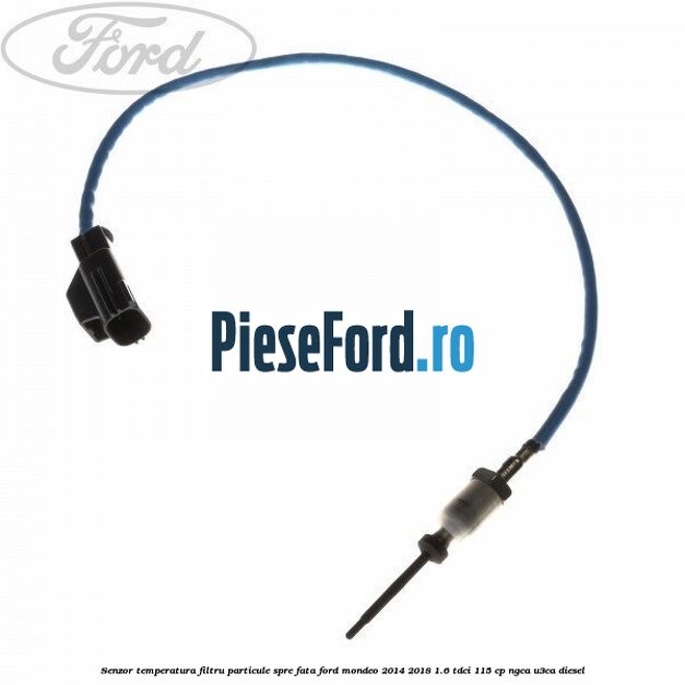 Senzor temperatura filtru particule spre fata Ford Mondeo 2014-2018 1.6 TDCi 115 cp NGCA, U3CA diesel