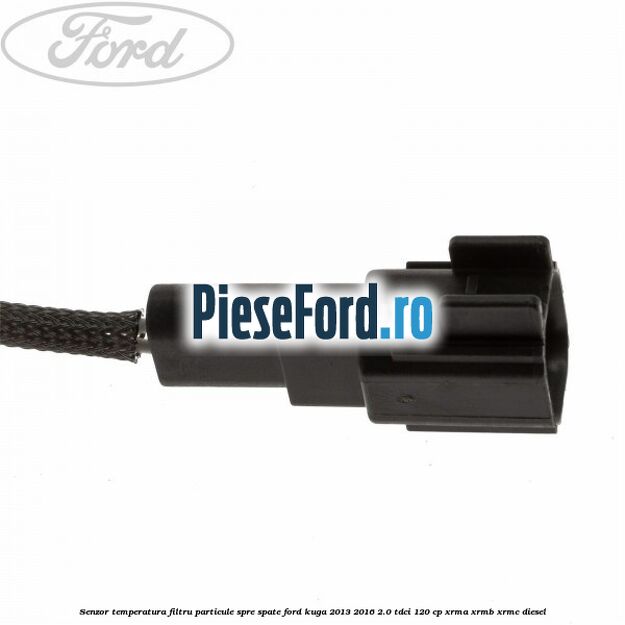 Senzor temperatura filtru particule spre spate Ford Kuga 2013-2016 2.0 TDCi 120 cp XRMA, XRMB, XRMC diesel