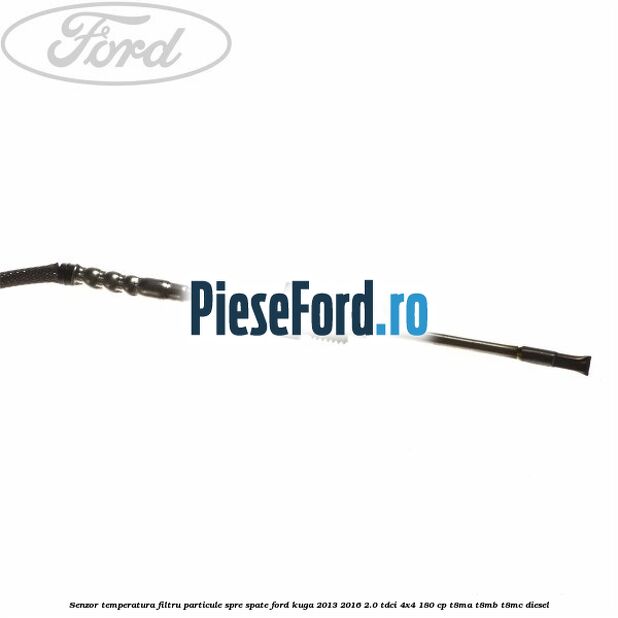 Senzor temperatura filtru particule spre spate Ford Kuga 2013-2016 2.0 TDCi 4x4 180 cp T8MA, T8MB, T8MC diesel