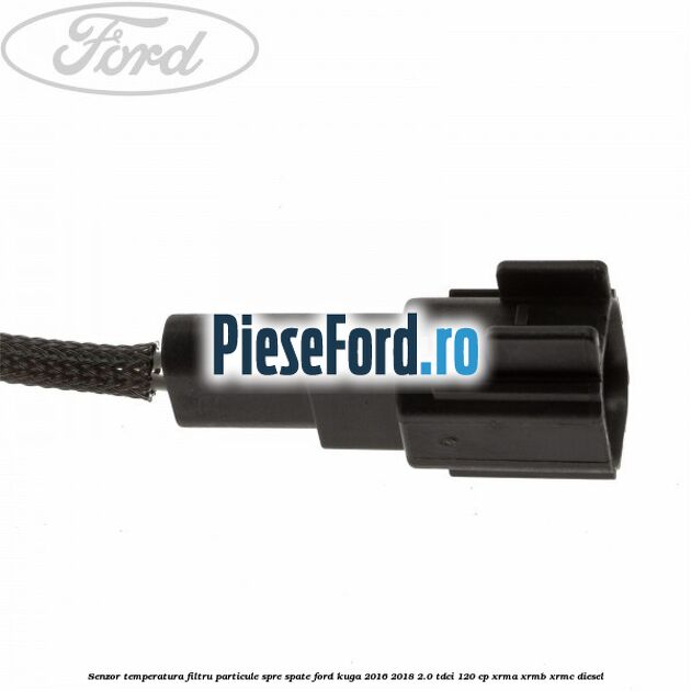 Senzor temperatura filtru particule spre spate Ford Kuga 2016-2018 2.0 TDCi 120 cp Senzor temperatura filtru particule spre spate Ford Kuga 2016-2018 2.0 TDCi 120 cp XRMA, XRMB, XRMC diesel