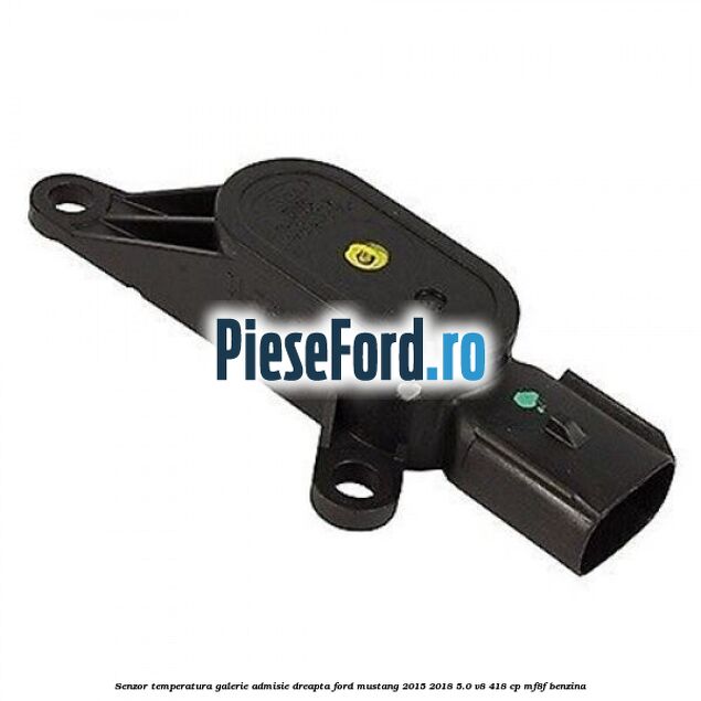Senzor temperatura galerie admisie dreapta Ford Mustang 2015-2018 5.0 V8 418 cp MF8F benzina