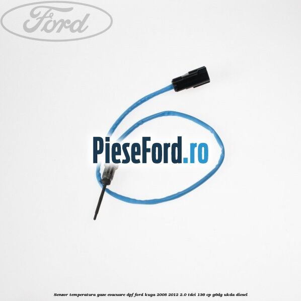 Senzor temperatura gaze evacuare DPF Ford Kuga 2008-2012 2.0 TDCi 136 cp G6DG, UKDA diesel