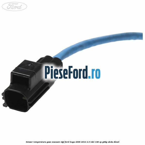 Senzor temperatura gaze evacuare DPF Ford Kuga 2008-2012 2.0 TDCi 136 cp G6DG, UKDA diesel