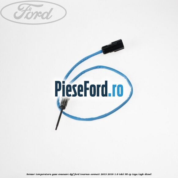 Senzor temperatura gaze evacuare DPF Ford Tourneo Connect 2013-2018 1.6 TDCi 95 cp TZGA, TZGB diesel