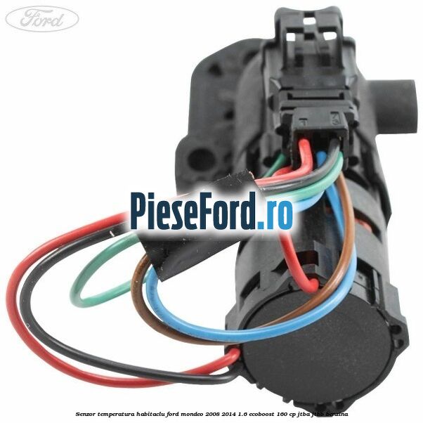 Senzor temperatura habitaclu Ford Mondeo 2008-2014 1.6 EcoBoost 160 cp JTBA, JTBB benzina