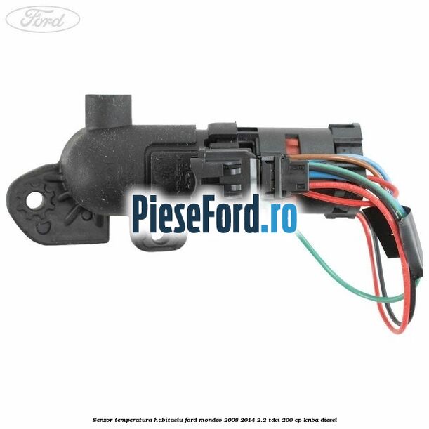 Senzor temperatura habitaclu Ford Mondeo 2008-2014 2.2 TDCi 200 cp Senzor temperatura habitaclu Ford Mondeo 2008-2014 2.2 TDCi 200 cp KNBA diesel