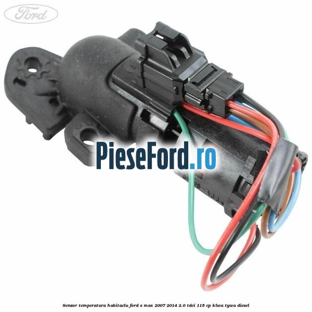 Senzor temperatura habitaclu Ford S-Max 2007-2014 2.0 TDCi 115 cp KLWA, TYWA diesel