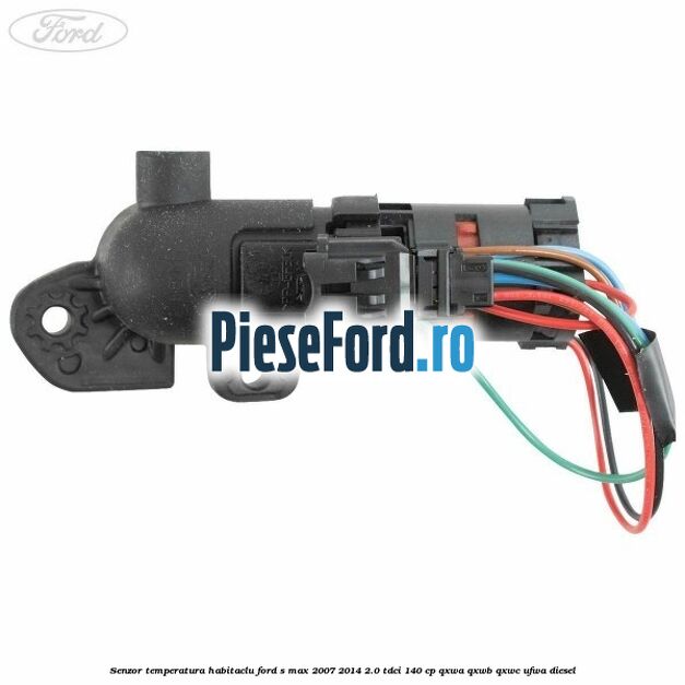 Senzor temperatura habitaclu Ford S-Max 2007-2014 2.0 TDCi 140 cp QXWA, QXWB, QXWC, UFWA diesel