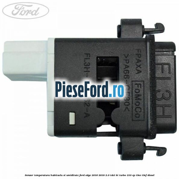 Senzor temperatura habitaclu si umiditate Ford Edge 2016-2018 2.0 TDCi Bi-Turbo 210 cp T9CE, T9CF diesel