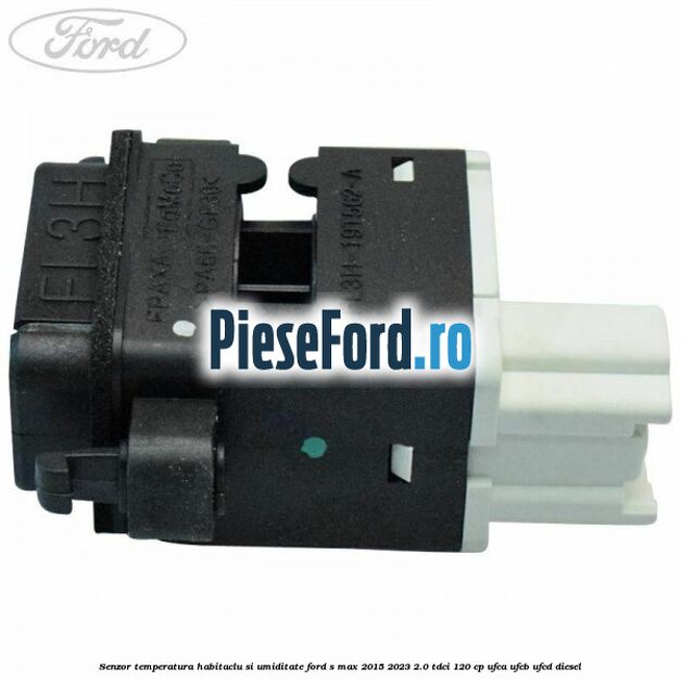 Senzor temperatura habitaclu si umiditate Ford S-Max 2015-2023 2.0 TDCi 120 cp UFCA, UFCB, UFCD diesel