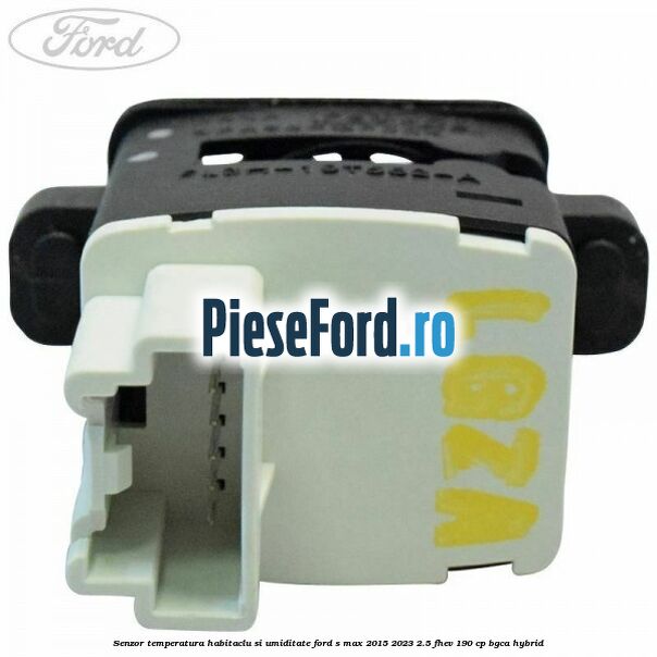 Senzor temperatura habitaclu si umiditate Ford S-Max 2015-2023 2.5 FHEV 190 cp Senzor temperatura habitaclu si umiditate Ford S-Max 2015-2023 2.5 FHEV 190 cp BGCA hybrid