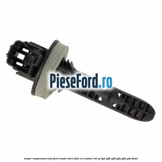 Senzor temperatura HVAC Ford Transit 2019-2023 2.0 EcoBlue 105 cp BJFA, BJFB, YLF6, YLFA, YLFB, YLFS diesel