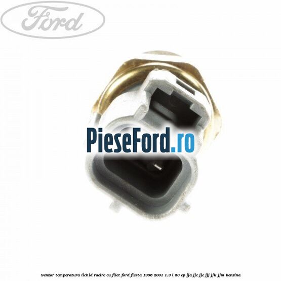 Senzor temperatura lichid racire cu filet Ford Fiesta 1996-2001 1.3 i 50 cp Senzor temperatura lichid racire cu filet Ford Fiesta 1996-2001 1.3 i 50 cp JJA, JJC, JJE, JJJ, JJK, JJM benzina