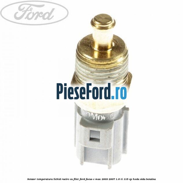 Senzor temperatura lichid racire cu filet Ford Focus C-Max 2003-2007 1.6 Ti 115 cp HXDA, SIDA benzina