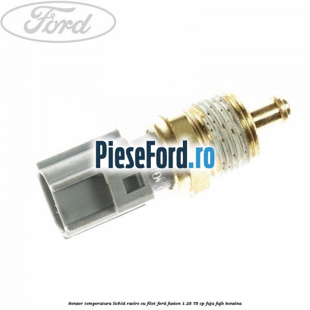 Senzor temperatura lichid racire cu filet Ford Fusion 1.25 75 cp FUJA, FUJB benzina