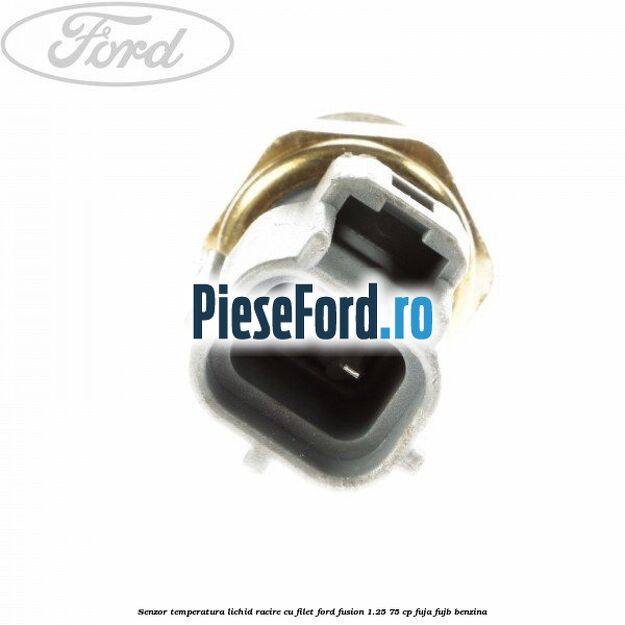 Senzor temperatura lichid racire cu filet Ford Fusion 1.25 75 cp FUJA, FUJB benzina