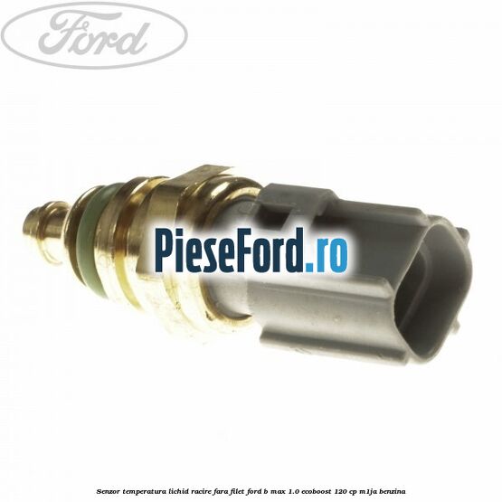 Senzor temperatura lichid racire fara filet Ford B-Max 1.0 EcoBoost 120 cp M1JA benzina