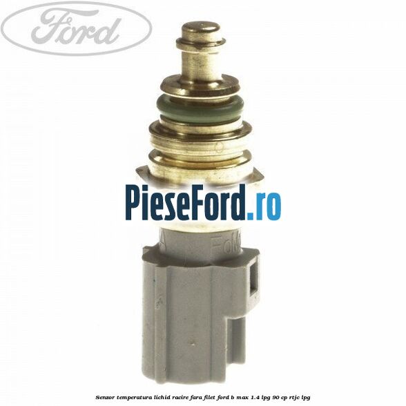 Senzor temperatura lichid racire fara filet Ford B-Max 1.4 LPG 90 cp RTJC LPG