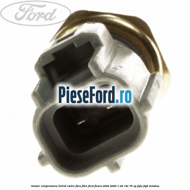 Senzor temperatura lichid racire fara filet Ford Fiesta 2002-2005 1.25 16V 75 cp FUJA, FUJB benzina