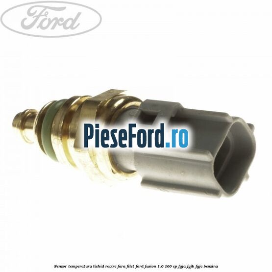 Senzor temperatura lichid racire fara filet Ford Fusion 1.6 100 cp FYJA, FYJB, FYJC benzina