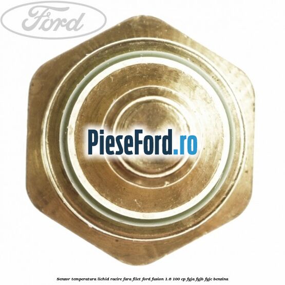 Senzor temperatura lichid racire fara filet Ford Fusion 1.6 100 cp FYJA, FYJB, FYJC benzina