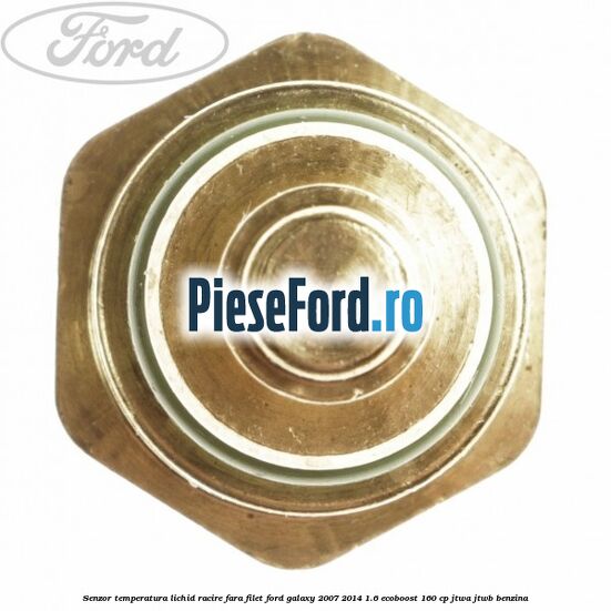 Senzor temperatura lichid racire fara filet Ford Galaxy 2007-2014 1.6 EcoBoost 160 cp JTWA, JTWB benzina