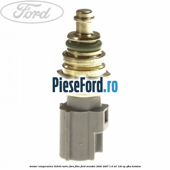 Senzor temperatura lichid racire fara filet Ford Mondeo 2000-2007 1.8 SCi 130 cp CFBA benzina