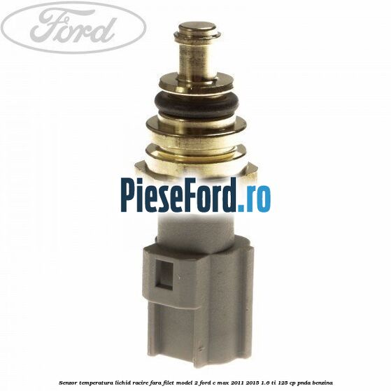 Senzor temperatura lichid racire fara filet model 2 Ford C-Max 2011-2015 1.6 Ti 125 cp PNDA benzina