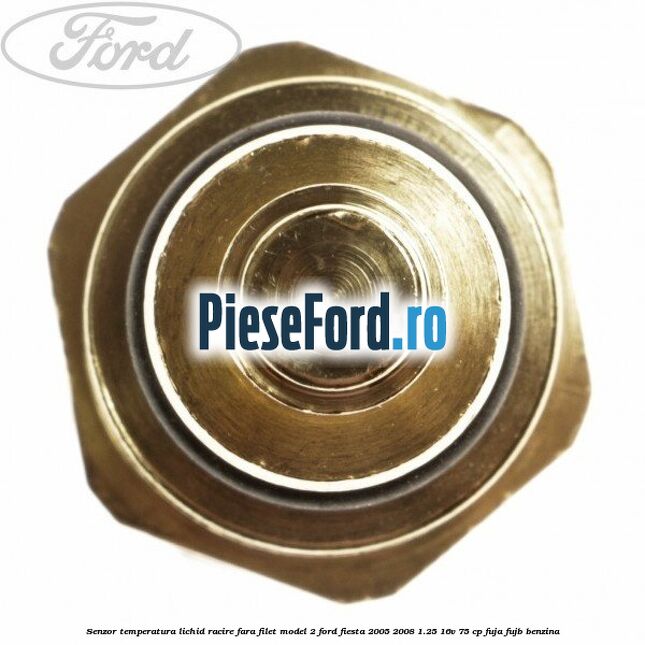 Senzor temperatura lichid racire fara filet model 2 Ford Fiesta 2005-2008 1.25 16V 75 cp FUJA, FUJB benzina