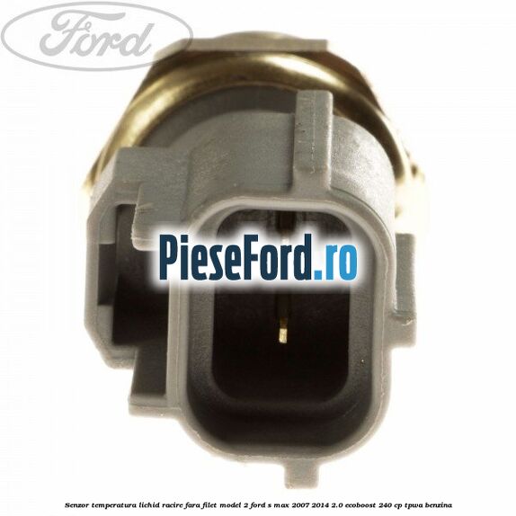 Senzor temperatura lichid racire fara filet model 2 Ford S-Max 2007-2014 2.0 EcoBoost 240 cp TPWA benzina