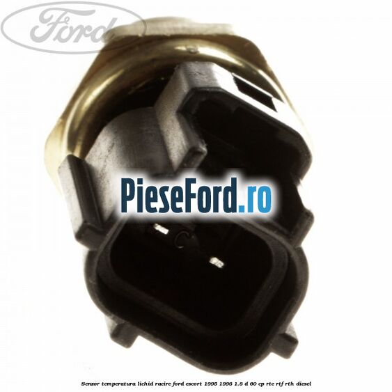 Senzor temperatura lichid racire Ford Escort 1995-1998 1.8 D 60 cp RTE, RTF, RTH diesel