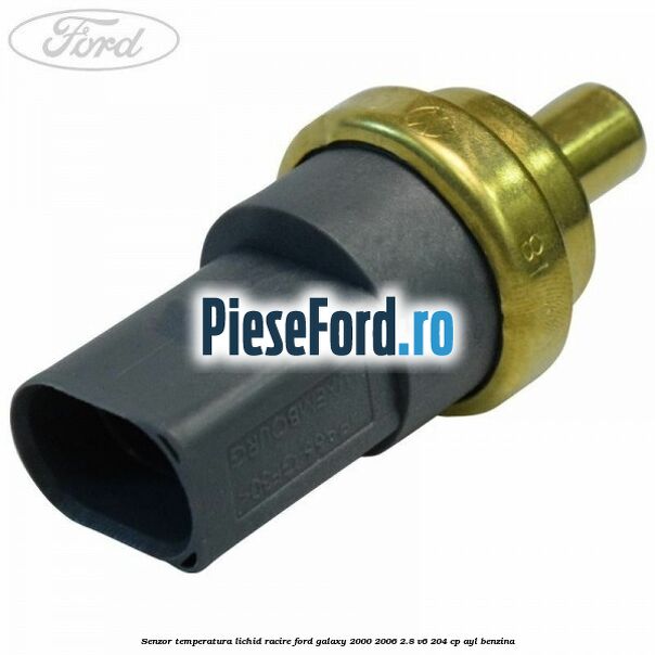 Senzor temperatura lichid racire Ford Galaxy 2000-2006 2.8 V6 204 cp Senzor temperatura lichid racire Ford Galaxy 2000-2006 2.8 V6 204 cp AYL benzina