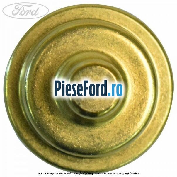 Senzor temperatura lichid racire Ford Galaxy 2000-2006 2.8 V6 204 cp Senzor temperatura lichid racire Ford Galaxy 2000-2006 2.8 V6 204 cp AYL benzina