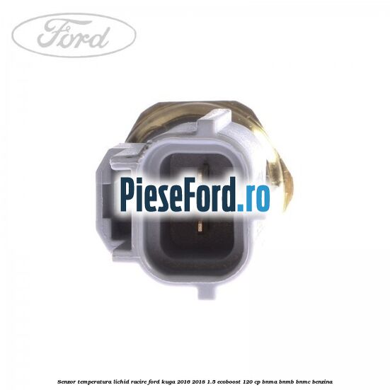 Senzor temperatura lichid racire Ford Kuga 2016-2018 1.5 EcoBoost 120 cp BNMA, BNMB, BNMC benzina