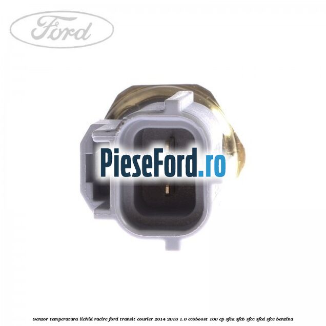 Senzor temperatura lichid racire Ford Transit Courier 2014-2018 1.0 EcoBoost 100 cp SFCA, SFCB, SFCC, SFCD, SFCE benzina