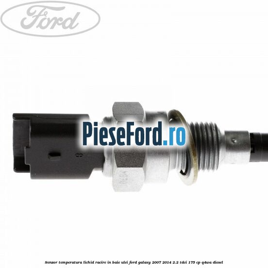 Senzor temperatura lichid racire in baie ulei Ford Galaxy 2007-2014 2.2 TDCi 175 cp Q4WA diesel