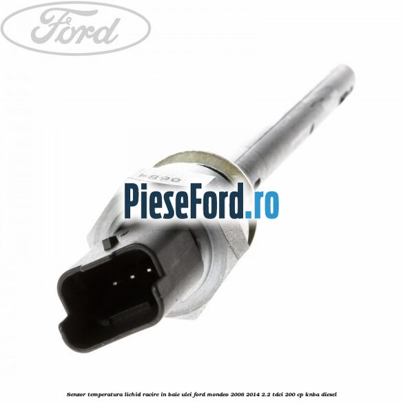 Senzor temperatura lichid racire in baie ulei Ford Mondeo 2008-2014 2.2 TDCi 200 cp KNBA diesel
