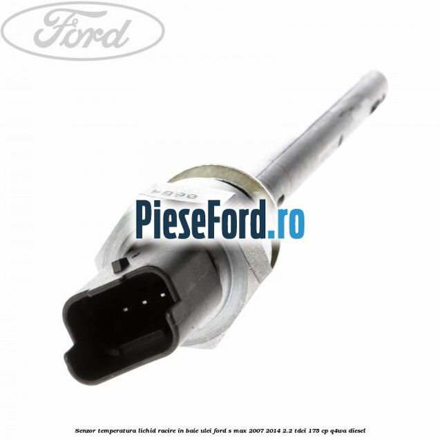 Senzor temperatura lichid racire in baie ulei Ford S-Max 2007-2014 2.2 TDCi 175 cp Q4WA diesel