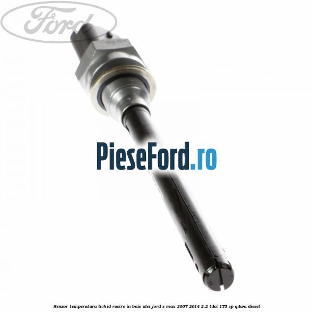Senzor temperatura lichid racire in baie ulei Ford S-Max 2007-2014 2.2 TDCi 175 cp Q4WA diesel