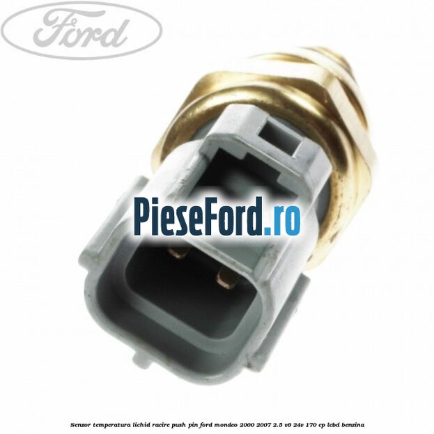 Senzor temperatura lichid racire push pin Ford Mondeo 2000-2007 2.5 V6 24V 170 cp LCBD benzina
