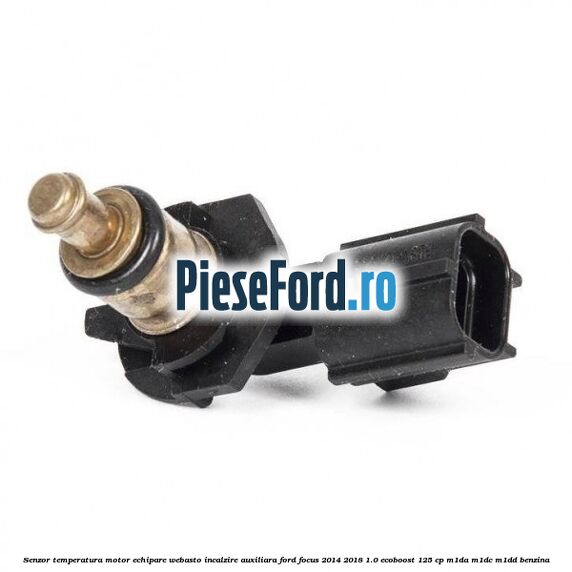 Senzor temperatura motor echipare Webasto incalzire auxiliara Ford Focus 2014-2018 1.0 EcoBoost 125 cp M1DA, M1DC, M1DD benzina