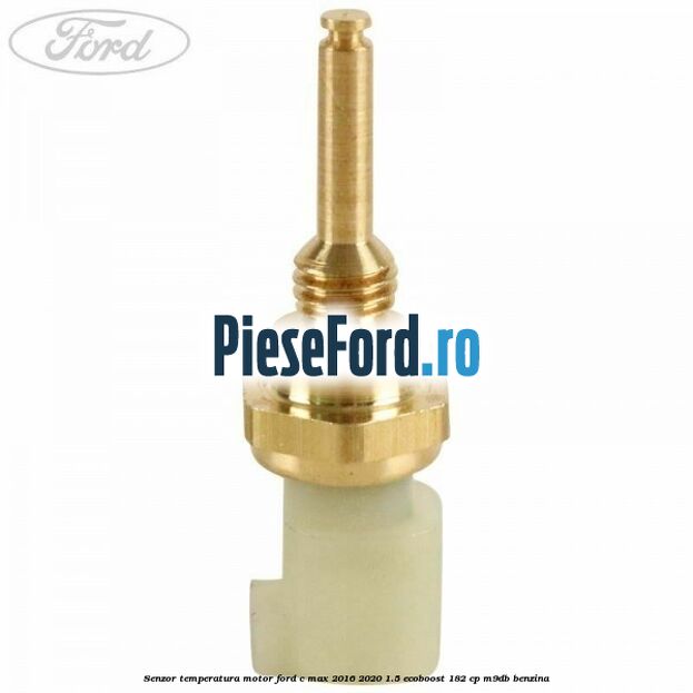 Senzor temperatura motor Ford C-Max 2016-2020 1.5 EcoBoost 182 cp M9DB benzina