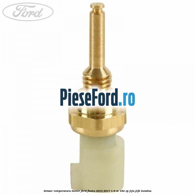 Senzor temperatura motor Ford Fiesta 2013-2017 1.6 ST 182 cp JTJA, JTJB benzina