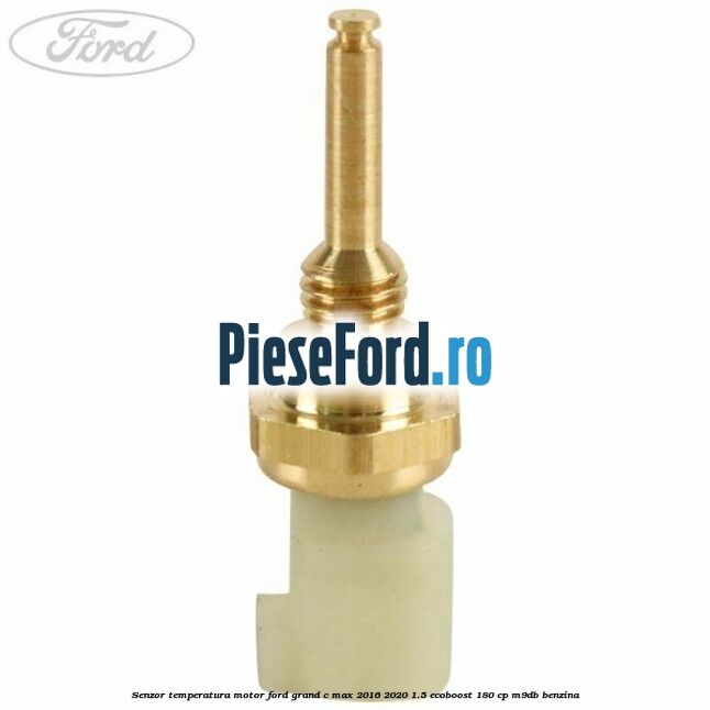 Senzor temperatura motor Ford Grand C-Max 2016-2020 1.5 EcoBoost 180 cp Senzor temperatura motor Ford Grand C-Max 2016-2020 1.5 EcoBoost 180 cp M9DB benzina