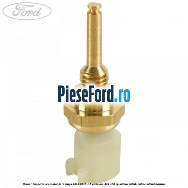 Senzor temperatura motor Ford Kuga 2013-2016 1.5 EcoBoost 4x4 182 cp M9MA, M9MB, M9MC, M9MD benzina