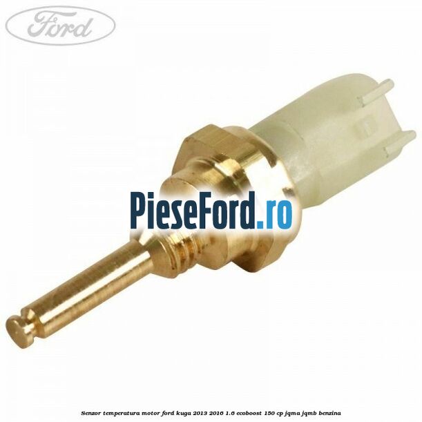 Senzor temperatura motor Ford Kuga 2013-2016 1.6 EcoBoost 150 cp JQMA, JQMB benzina