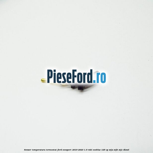 Senzor temperatura termostat Ford EcoSport 2019-2023 1.5 TDCi EcoBlue 125 cp Senzor temperatura termostat Ford EcoSport 2019-2023 1.5 TDCi EcoBlue 125 cp ZTJA, ZTJB, ZTJC diesel
