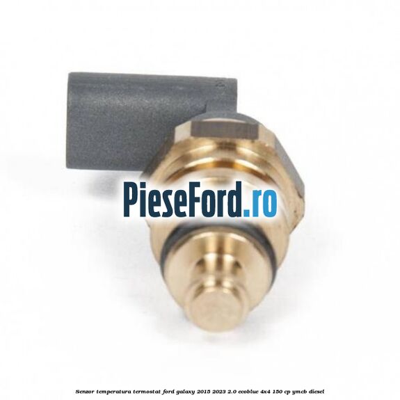 Senzor temperatura termostat Ford Galaxy 2015-2023 2.0 EcoBlue 4x4 150 cp YMCB diesel