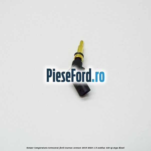 Senzor temperatura termostat Ford Tourneo Connect 2019-2023 1.5 EcoBlue 120 cp ZTGA diesel